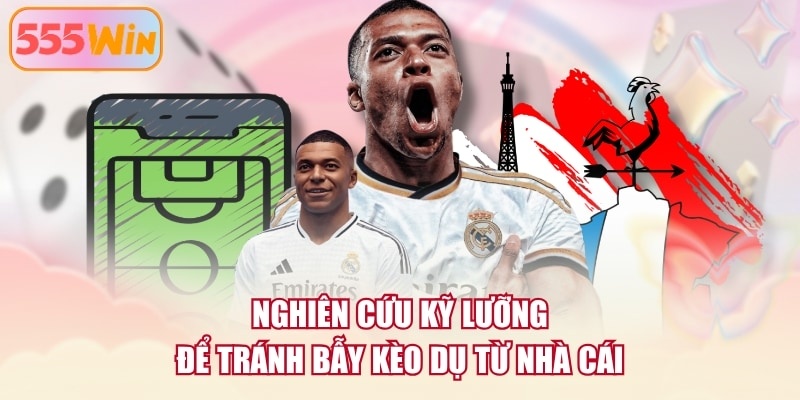 Nghiên cứu kỹ lưỡng để tránh bẫy kèo dụ từ nhà cái 